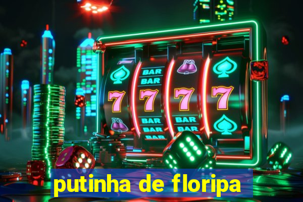 putinha de floripa